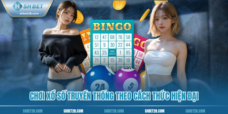 Chơi xổ số truyền thống theo cách thức hiện đại