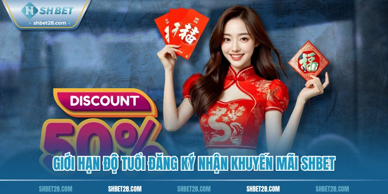 Giới hạn độ tuổi đăng ký nhận khuyến mãi SHBet