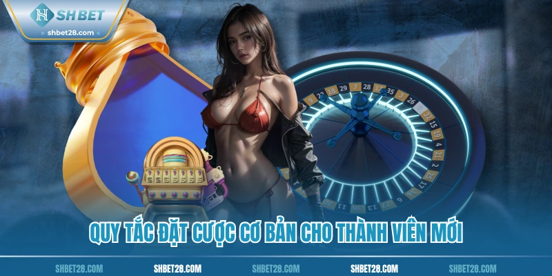 Quy tắc đặt cược cơ bản cho thành viên mới