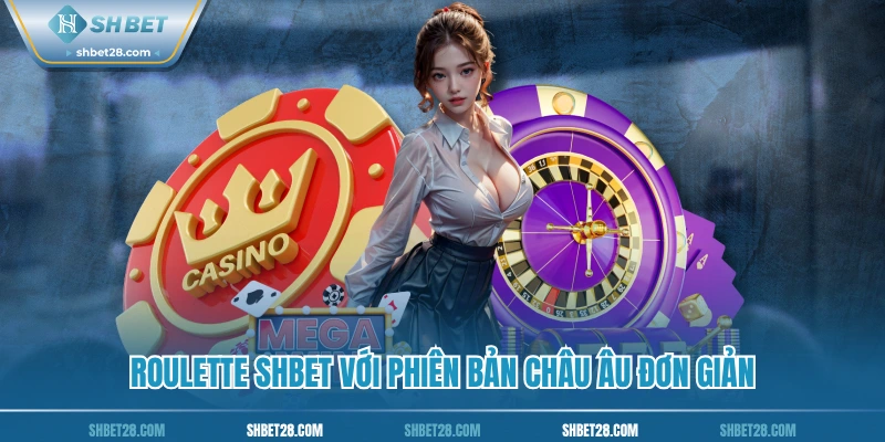 Roulette SHBET với phiên bản châu Âu đơn giản