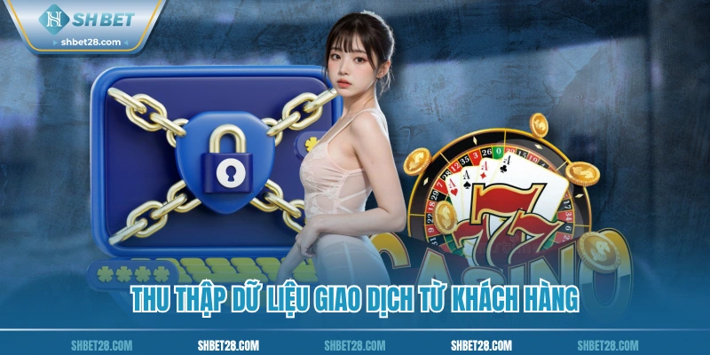 Thu thập dữ liệu giao dịch từ khách hàng