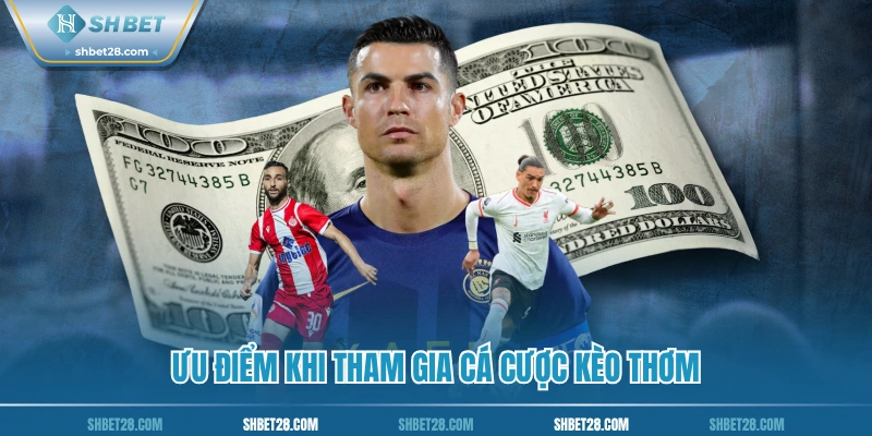 Ưu điểm khi tham gia cá cược kèo thơm