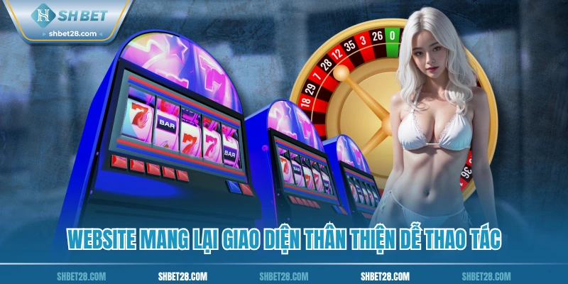 Website mang lại giao diện thân thiện dễ thao tác
