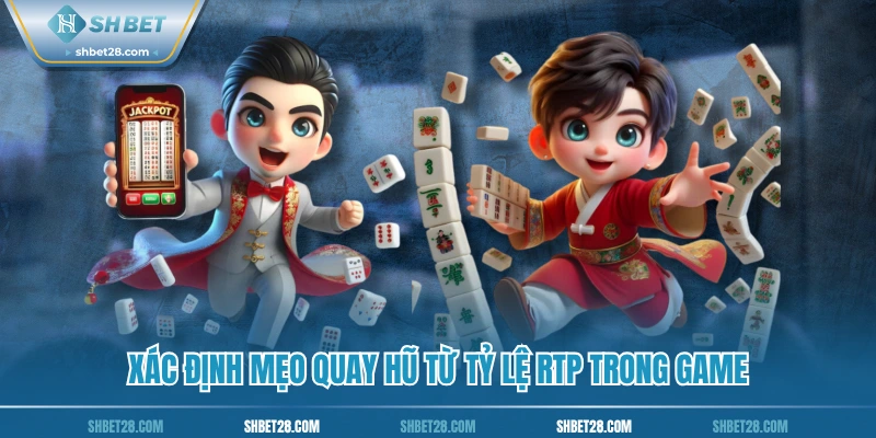 Xác định mẹo quay hũ từ tỷ lệ RTP trong game